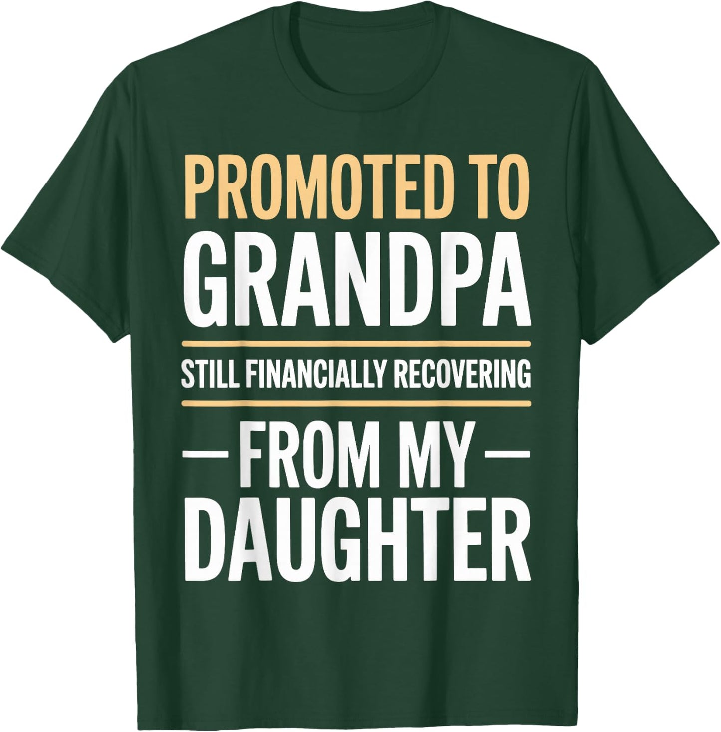 Promoted to Grandpa Financially Recovering from Daughter T-Shirt - T-Shirt | Forest