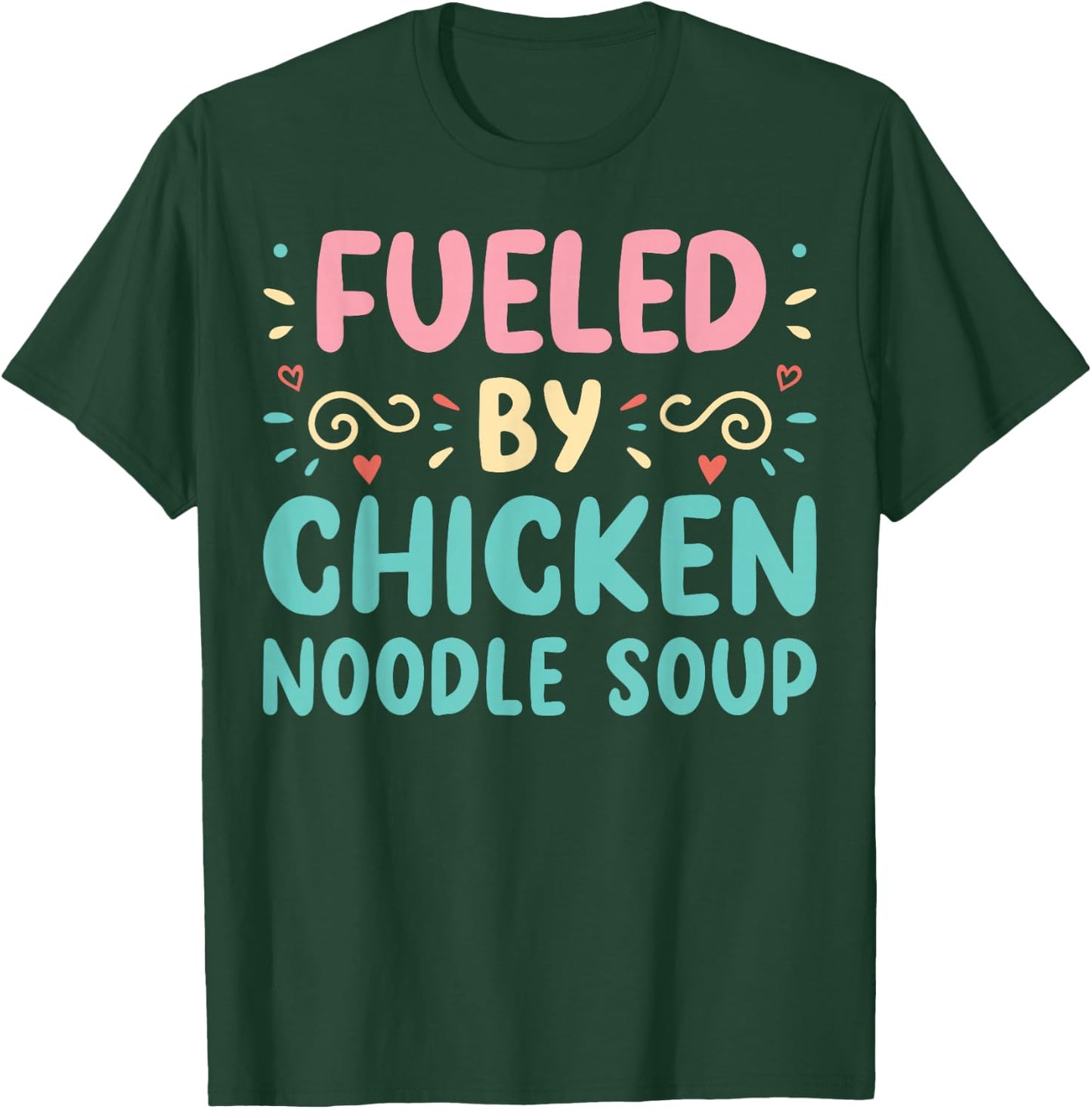 Funny Food Lover Fueled By Chicken Noodle Soup T-Shirt - T-Shirt | Forest