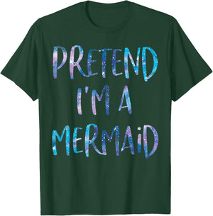 Pretend I'm A Mermaid Lazy Funny Mermaid Halloween Costume T-Shirt - T-Shirt | Forest
