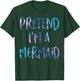 Pretend I'm A Mermaid Lazy Funny Mermaid Halloween Costume T-Shirt - T-Shirt | Forest