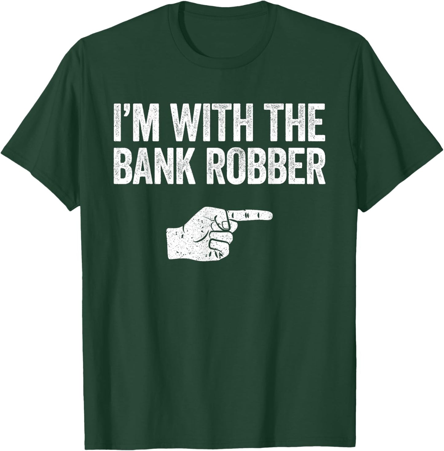 I'm With The Bank Robber Matching Costume Shirt T-Shirt - T-Shirt | Forest
