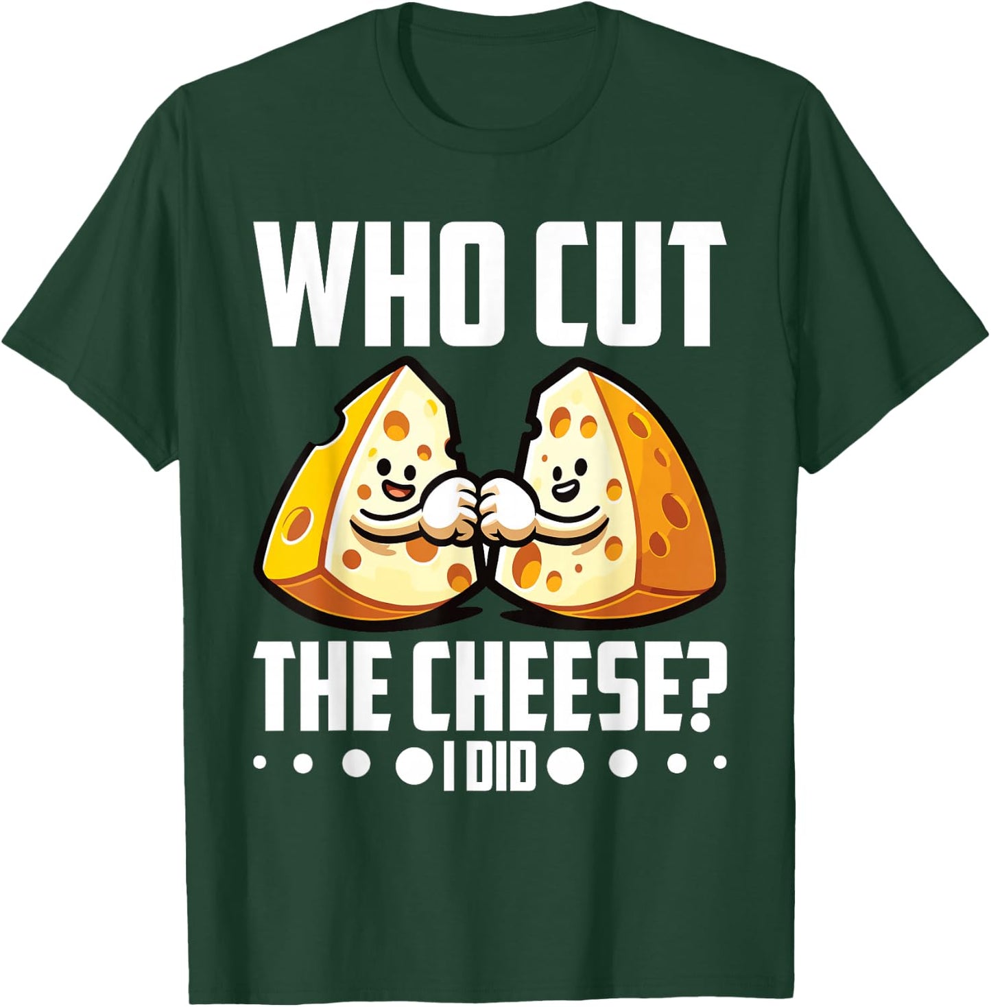 Who Cut the Cheese? I Did! Cheddar Cheesemaker T-Shirt - T-Shirt | Forest