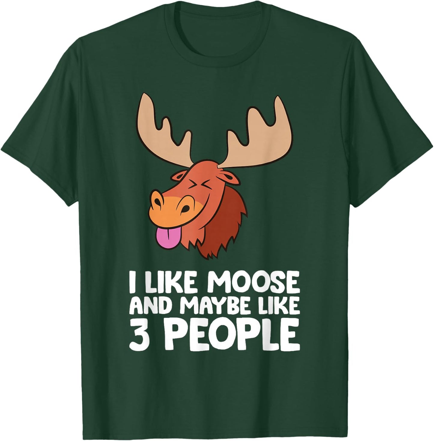 I Like Moose And Maybe Like 3 People Moose T-Shirt - T-Shirt | Forest
