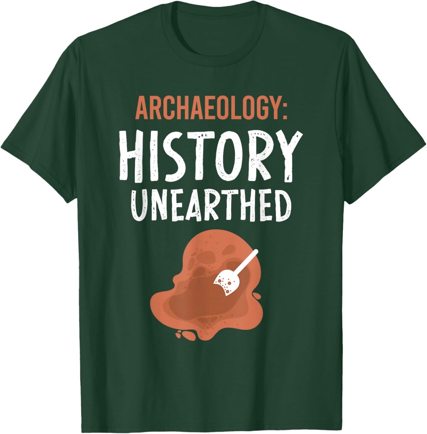Archaeology: History Unearthed Archeologist Dig Archeology T-Shirt - T-Shirt | Forest