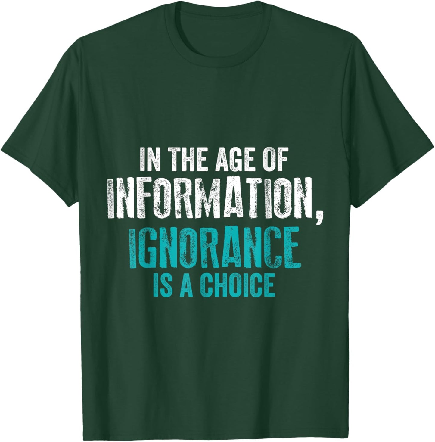 'In The Age of Information Ignorance Is A Choice' Activist T-Shirt - T-Shirt | Forest