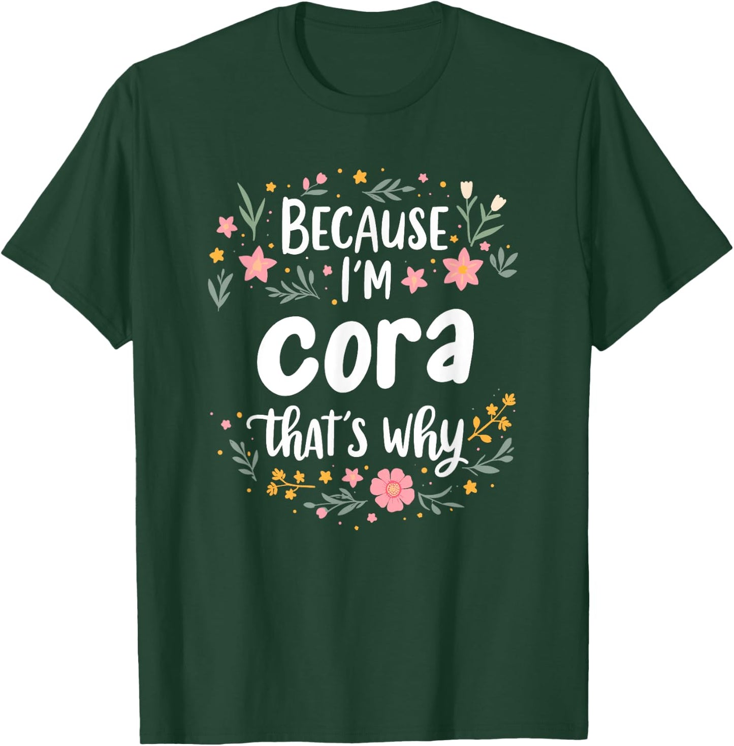 Women Because I'm Cora That's Why Woman T-Shirt - T-Shirt | Forest