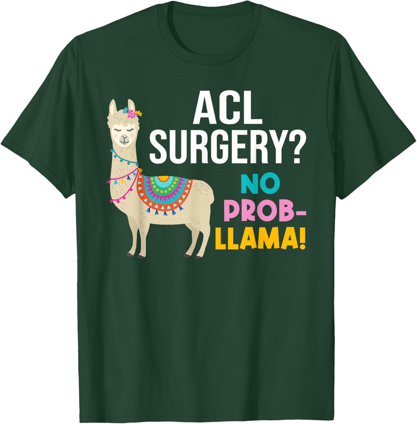 ACL Knee Surgery No Prob-Llama Funny Post Surgery Recovery T-Shirt - T-Shirt | Forest