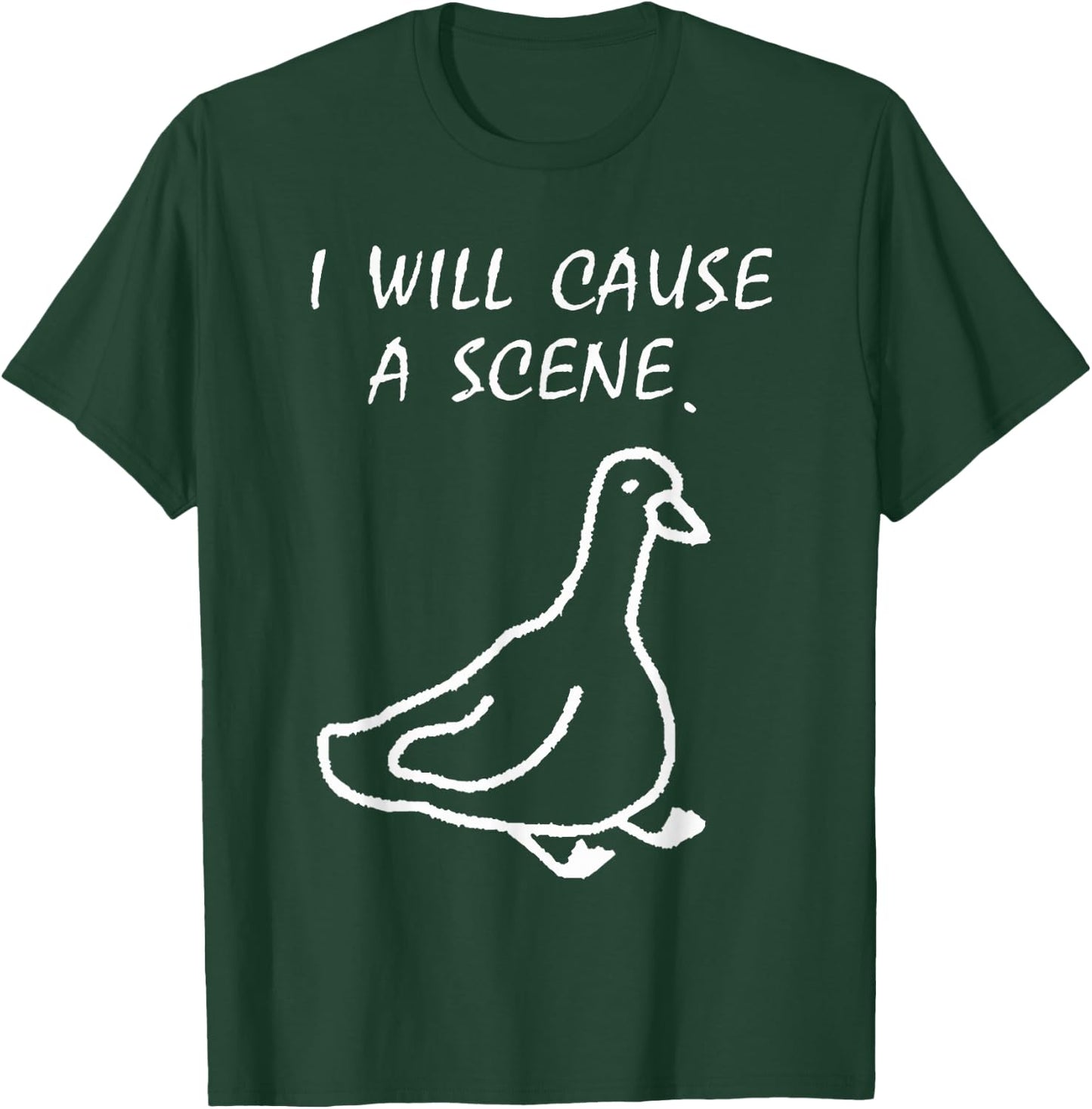 I Will Cause a Scene Stupid Goose T-Shirt - T-Shirt | Forest