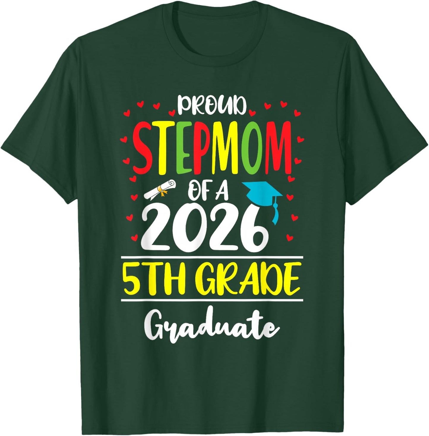 Funny Proud Stepmom of a Class of 2026 5th Grade Graduate T-Shirt - T-Shirt | Forest