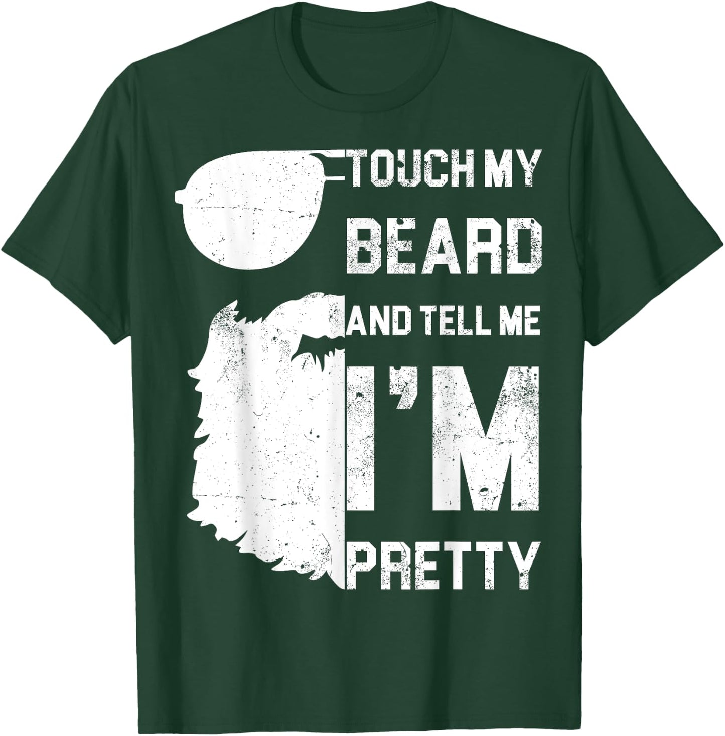 Touch My Beard And Tell Me I'm Pretty Shirt Fathers Day Gift T-Shirt - T-Shirt | Forest
