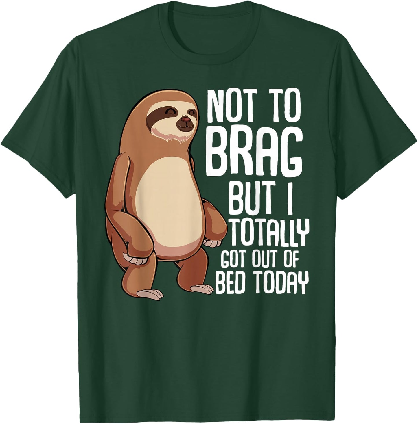 Not To Brag But I Totally Got Out Of Bed Today Sloth Animal T-Shirt - T-Shirt | Forest