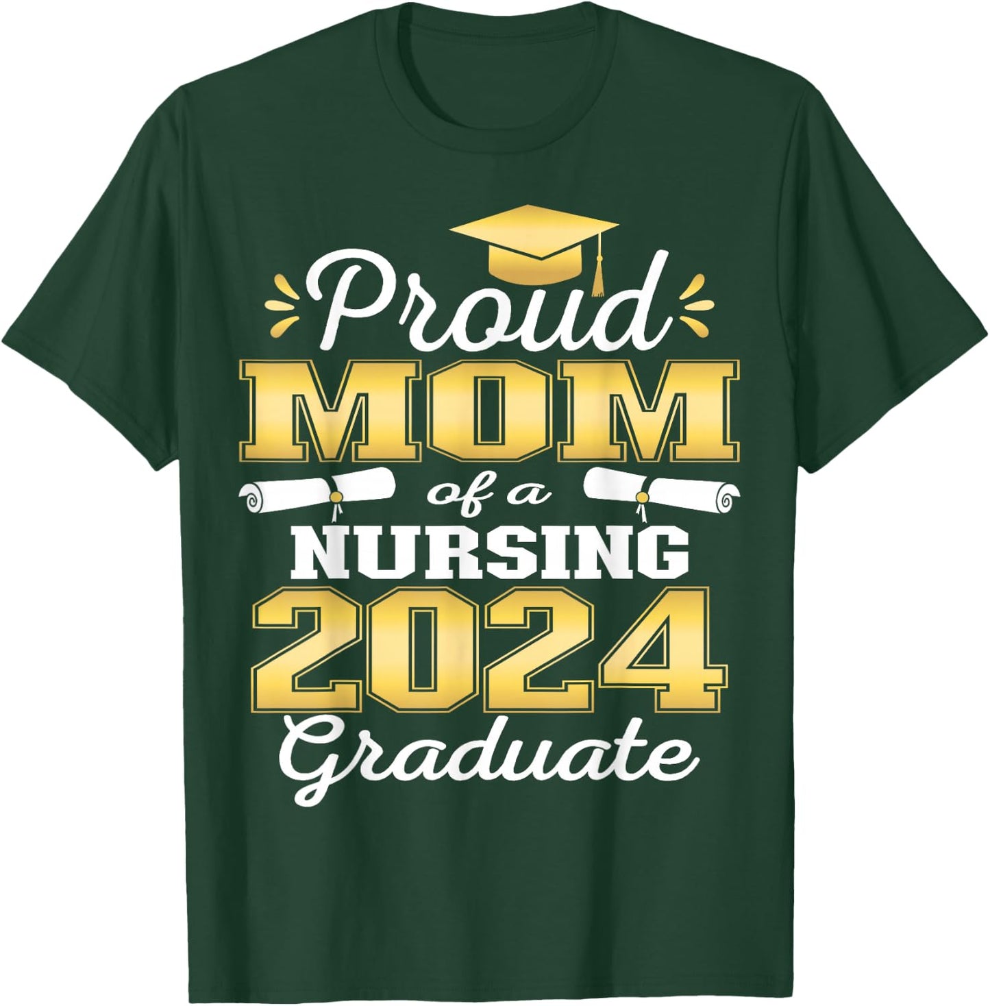 Proud Mom Class Of 2024 Nursing Graduate Nurse T-Shirt - T-Shirt | Forest
