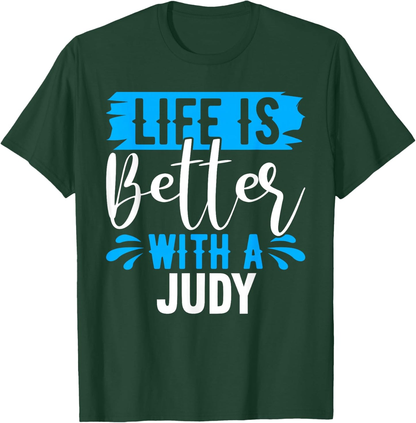 Life Is Better With A JUDY Name JUDY T-Shirt - T-Shirt | Forest
