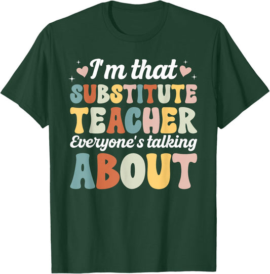 I'm that Substitute Teacher Sub Teacher Substitute Teaching T-Shirt - T-Shirt | Forest