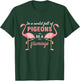 In A World Full Of Pigeons Be A Flamingo T-Shirt - T-Shirt | Forest