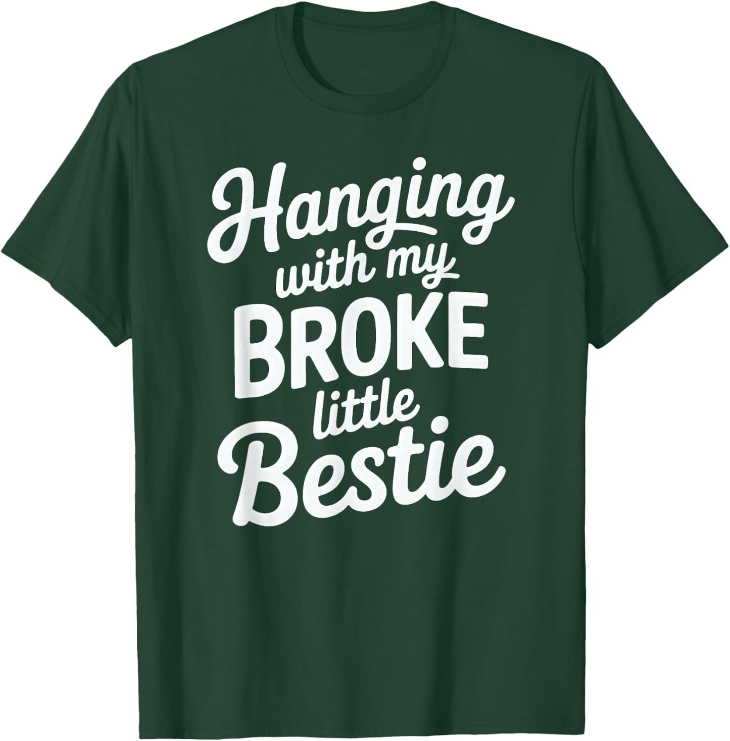 Hanging with My Broke Little Bestie T-Shirt - T-Shirt | Forest