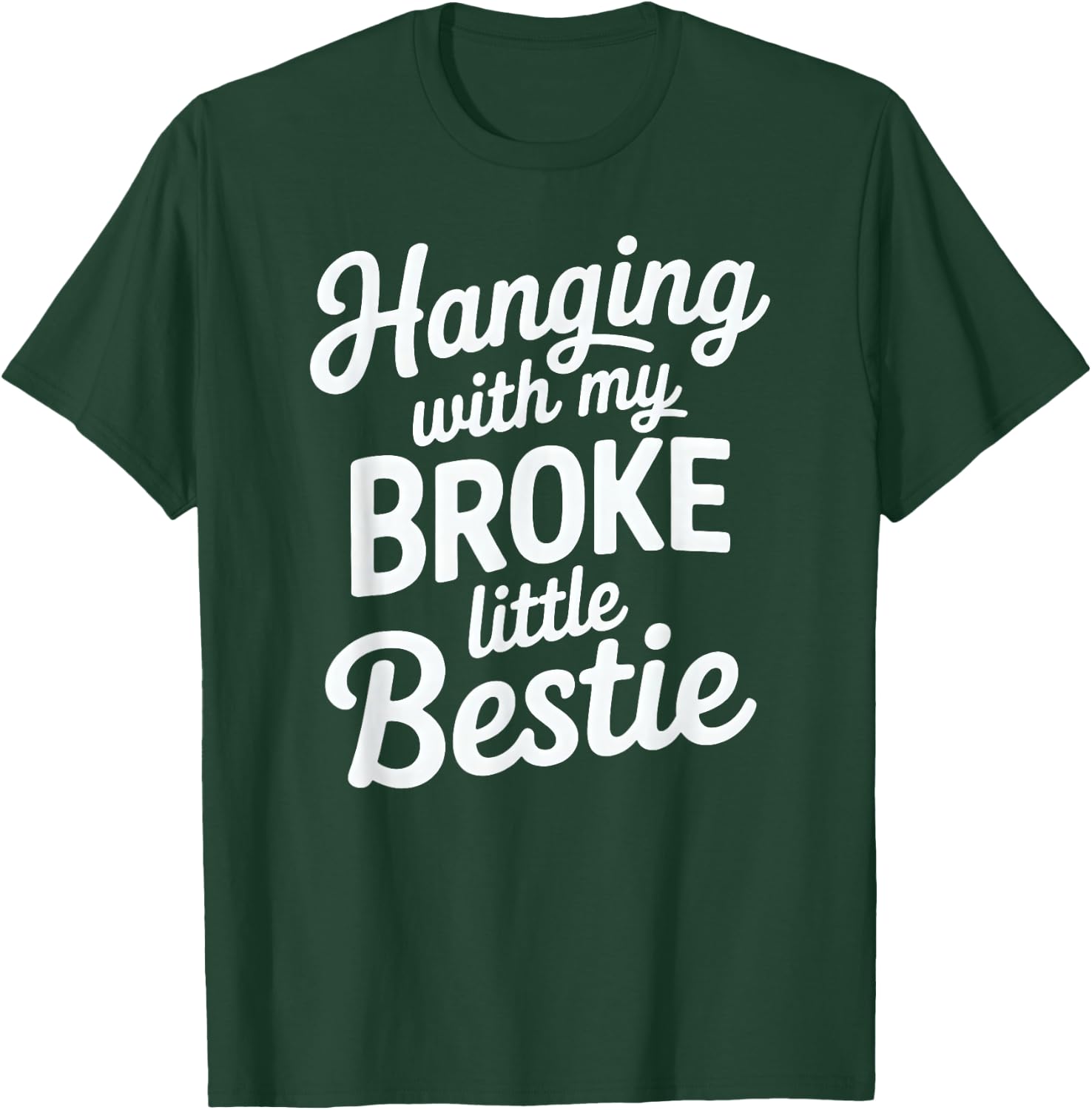 Hanging with My Broke Little Bestie T-Shirt - T-Shirt | Forest