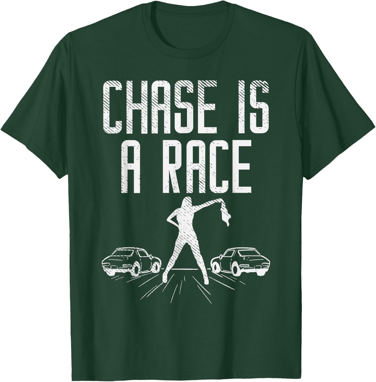 Chase Is Race Drag Strip Street Racing Car Driver Racer Gift T-Shirt - T-Shirt | Forest