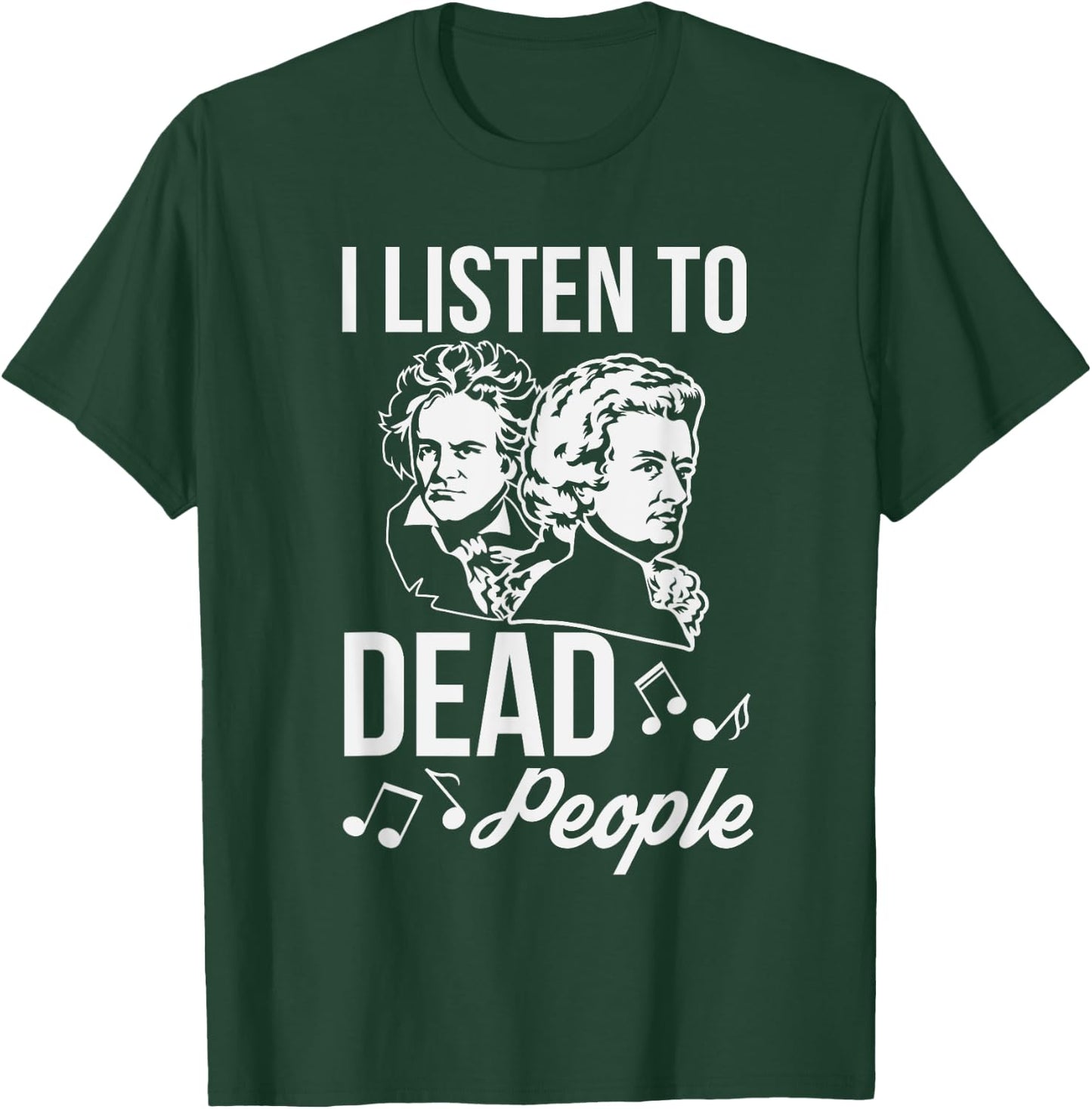 Funny I Listen To Dead People Classical Music T-Shirt - T-Shirt | Forest