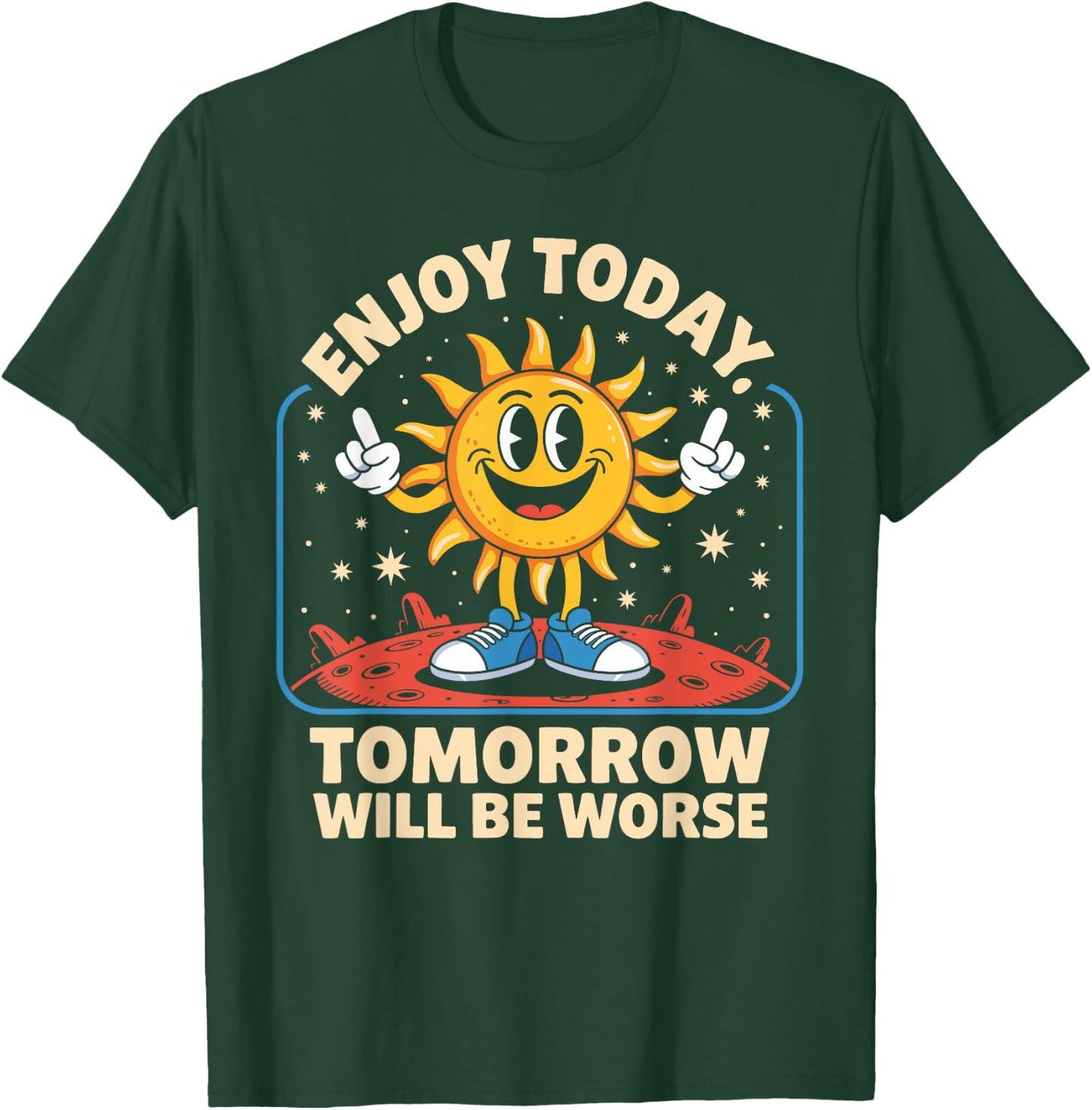 Enjoy Funny Today Tomorrow Worse Funny Sun Cartoon T-Shirt - T-Shirt | Forest