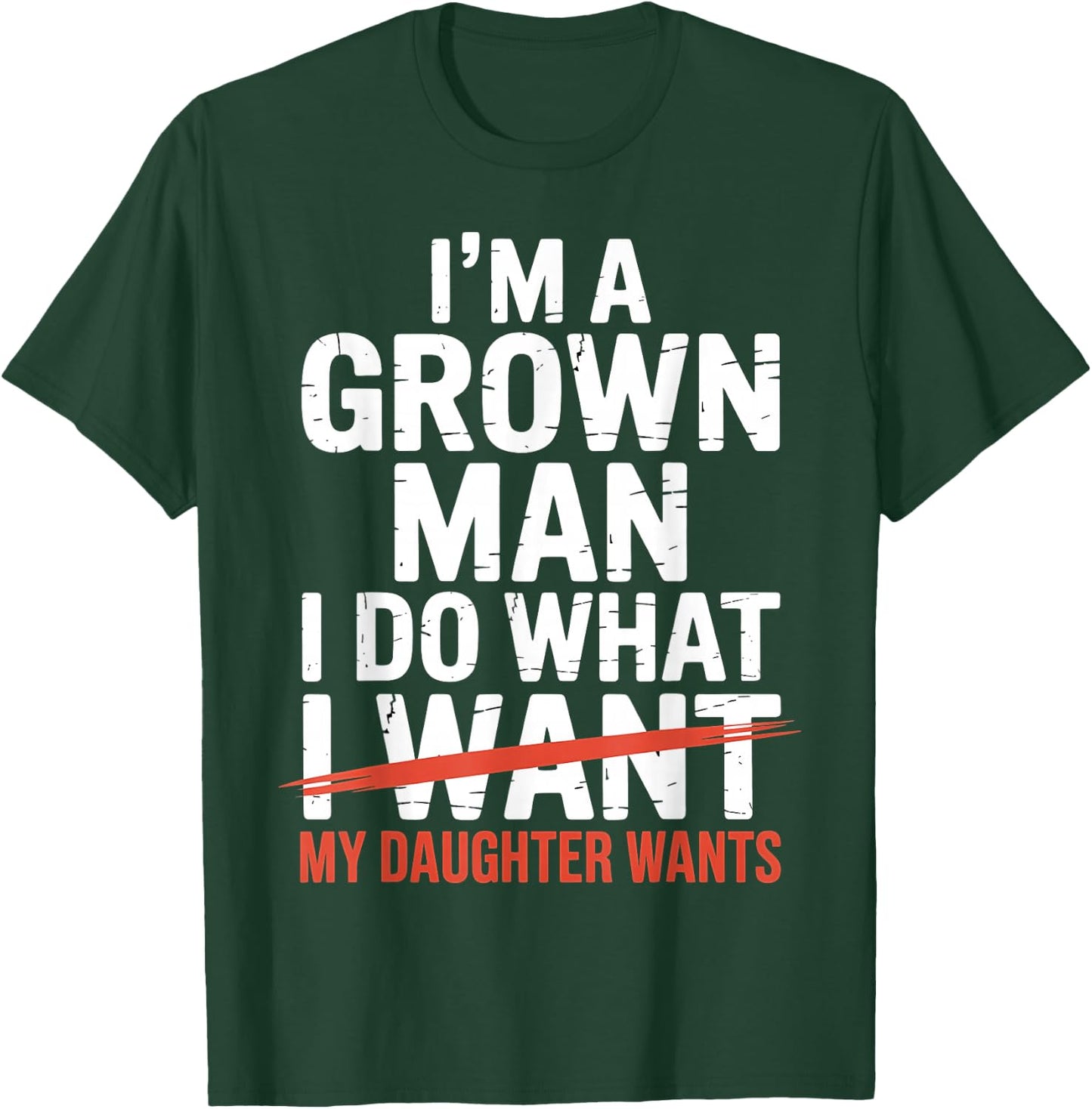 I'm A Grown Man I Do What My Daughter Wants T-Shirt - T-Shirt | Forest