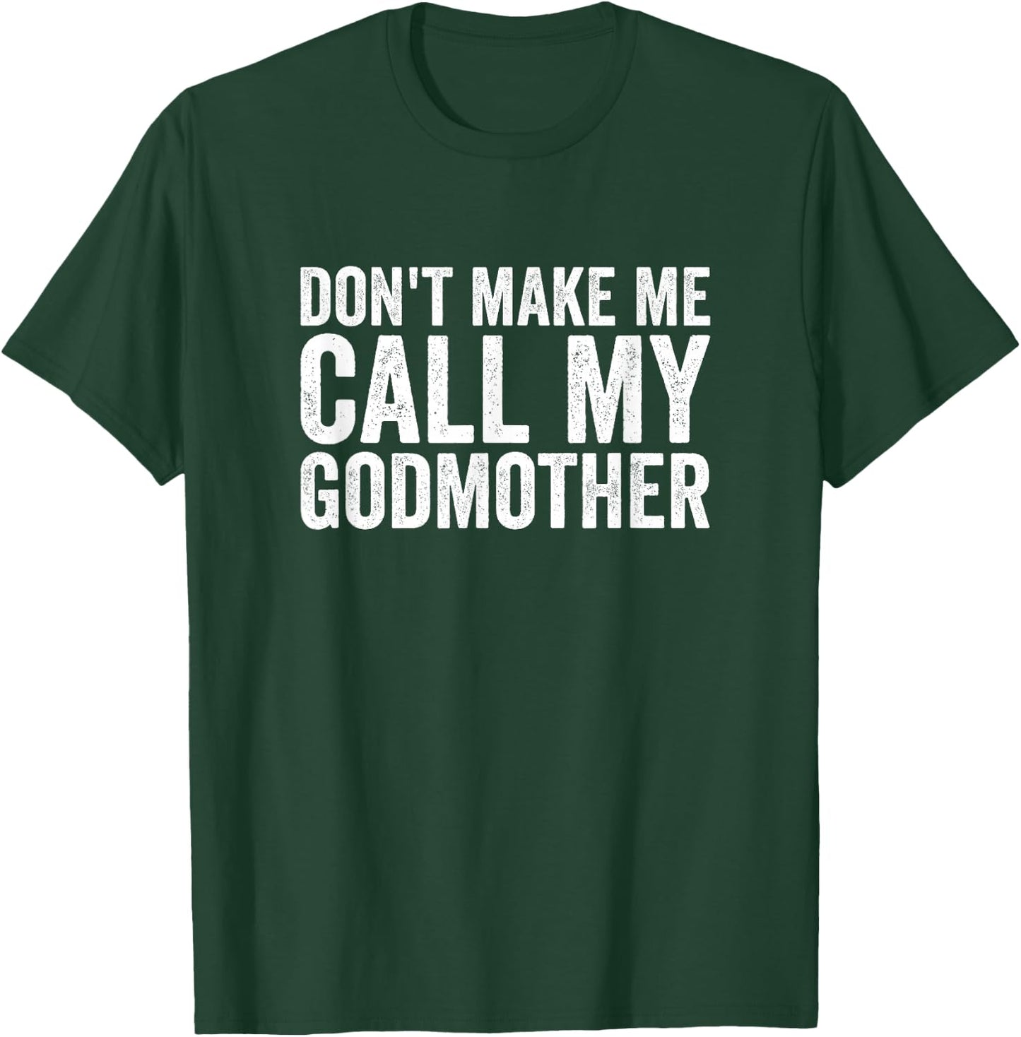 Don't Make Me Call My Godmother T-Shirt - T-Shirt | Forest