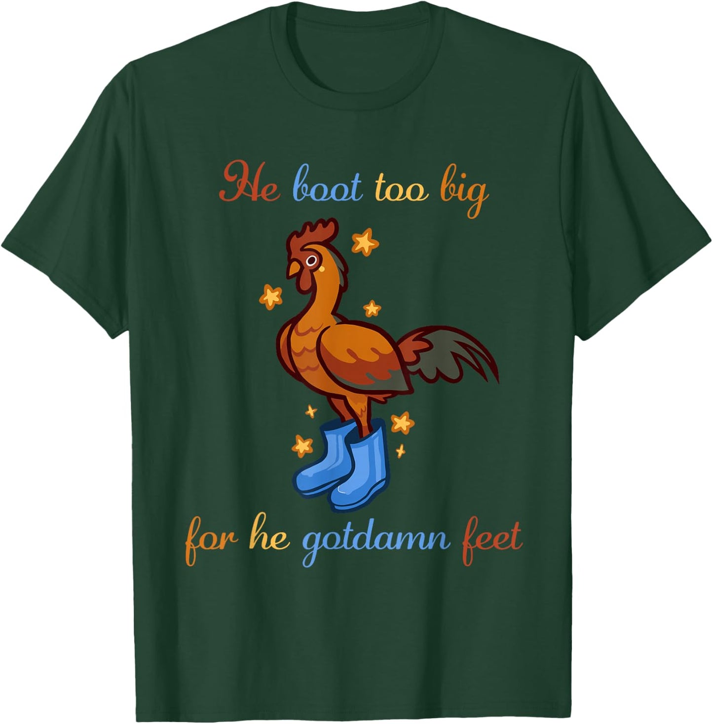 He Boot Too Big For He Gotdamn Feet Chicken Apparel T-Shirt - T-Shirt | Forest