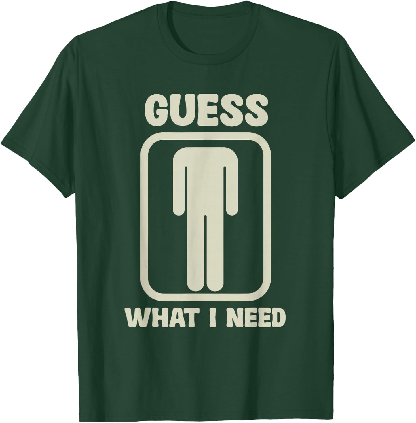 Guess What I Need Graphic , black T-Shirt - T-Shirt | Forest