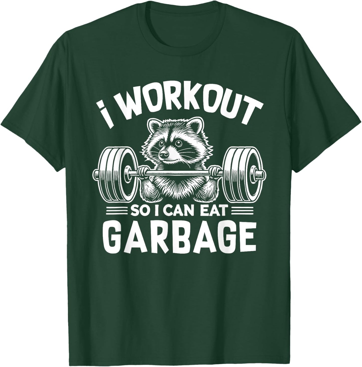 Funny Raccoon Gym Fitness I Workout So I Can Eat Garbage T-Shirt - T-Shirt | Forest
