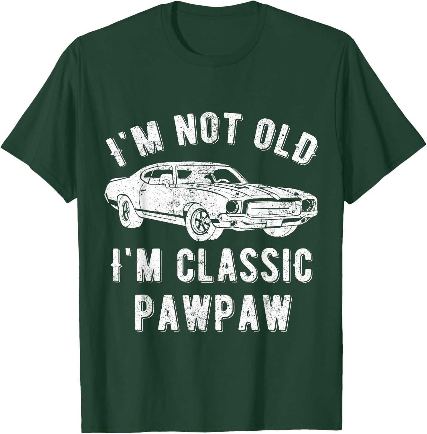 I'm Not Old I'm Classic Pawpaw Muscle Car T-Shirt - T-Shirt | Forest