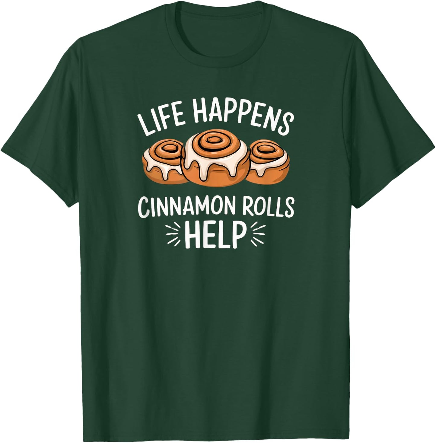 National Cinnamon Roll Day Life Happens Cinnamon Rolls Help T-Shirt - T-Shirt | Forest