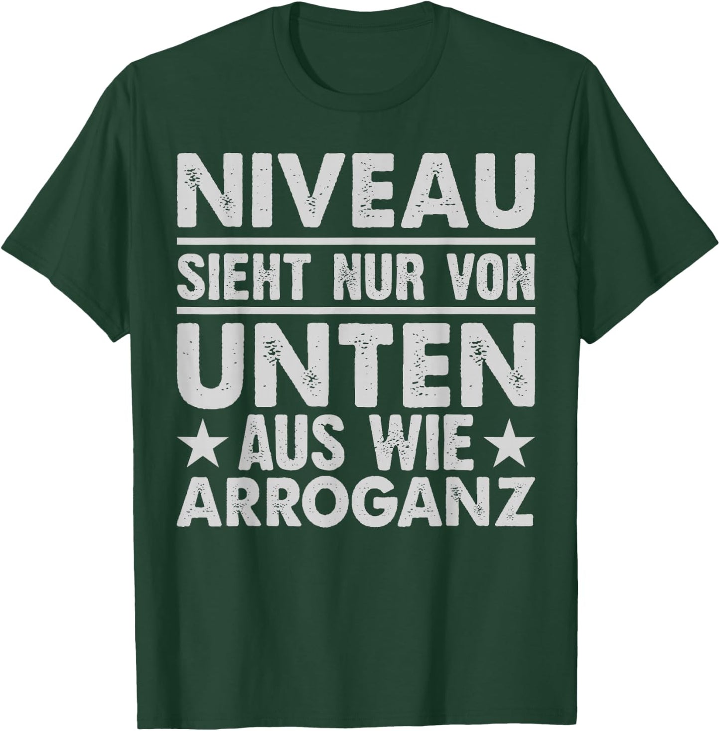 Niveau Ssieht Nur Von Unten Aus Wie Arroganz , black T-Shirt - T-Shirt | Forest