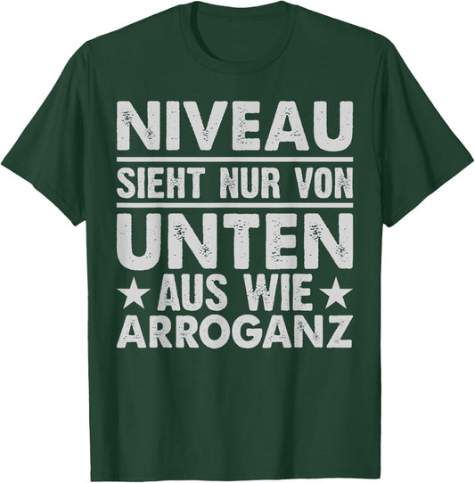 Niveau Ssieht Nur Von Unten Aus Wie Arroganz , black T-Shirt - T-Shirt | Forest