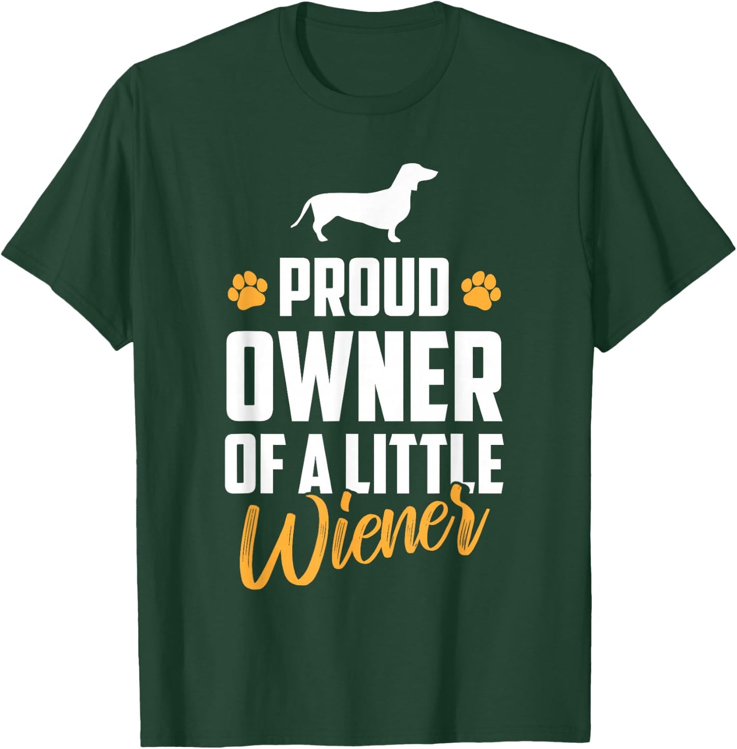 Proud Owner of a Little Wiener Funny Dachshund Owner T-Shirt - T-Shirt | Forest