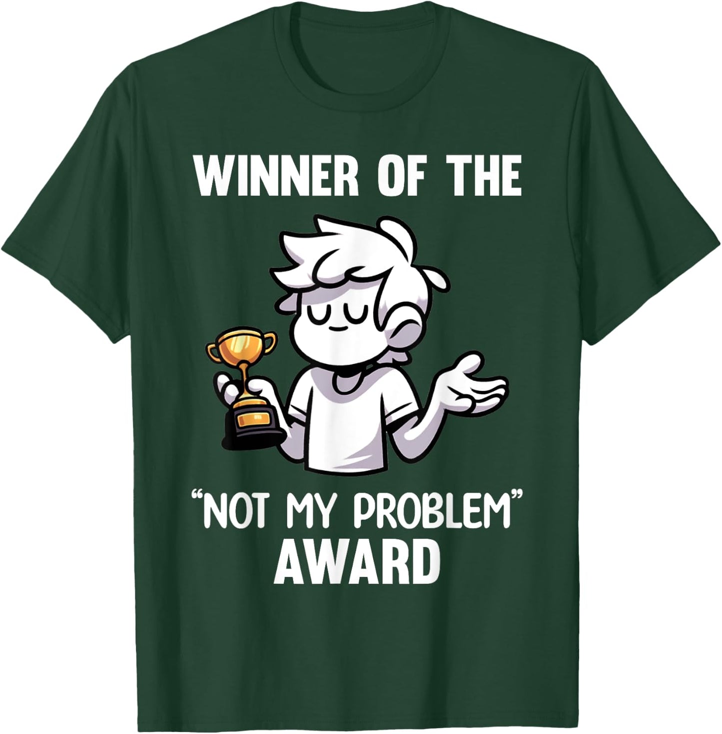 Funny Sarcastic Design - Winner Of The Not My Problem Award T-Shirt - T-Shirt | Forest