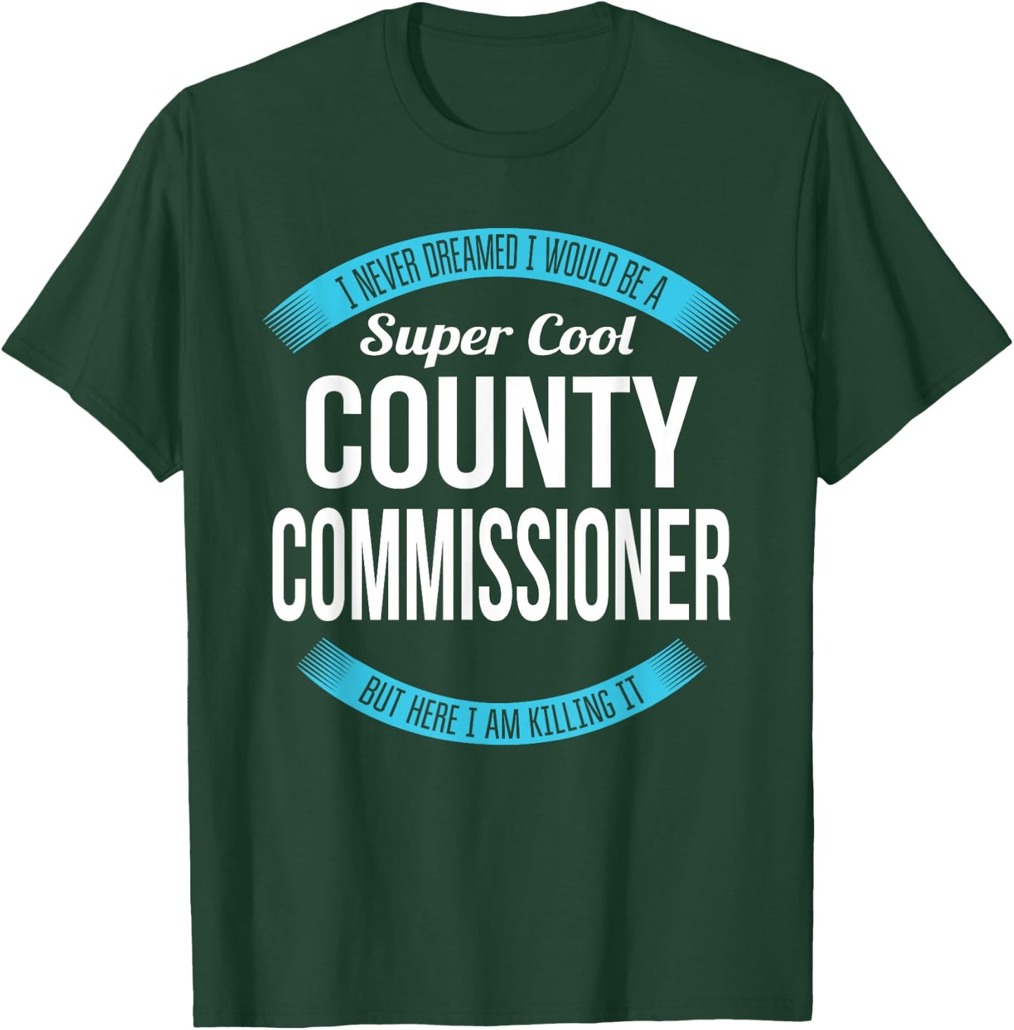 County Commissioner Funny Gift T-Shirt - T-Shirt | Forest