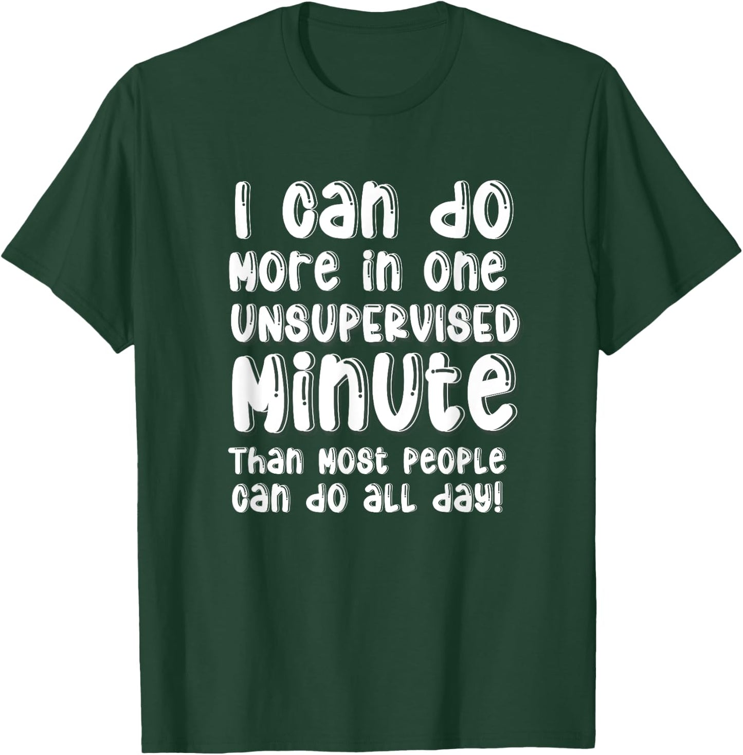 Do More One Unsupervised Minute Most People Can Do All Day T-Shirt - T-Shirt | Forest