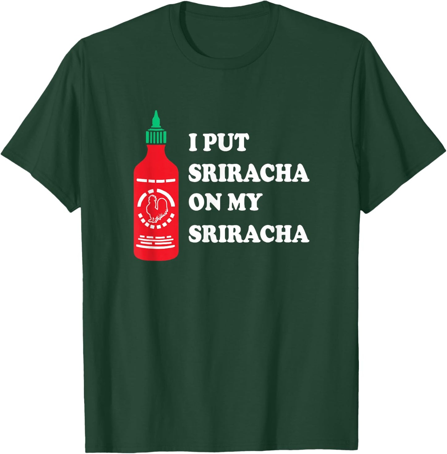 I put sriracha on my sriracha T-Shirt - T-Shirt | Forest