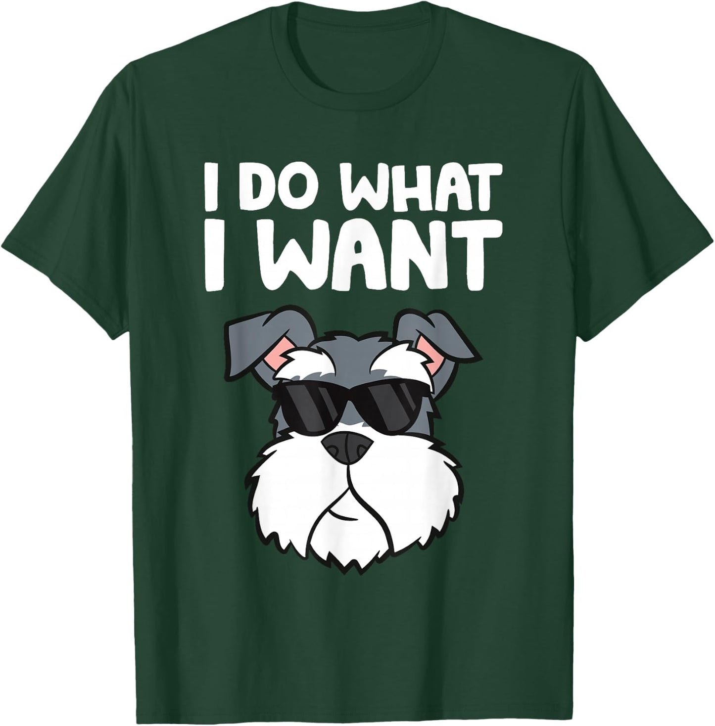 Schnauzer Dog I Do What I Want Funny Schnauzer T-Shirt - T-Shirt | Forest