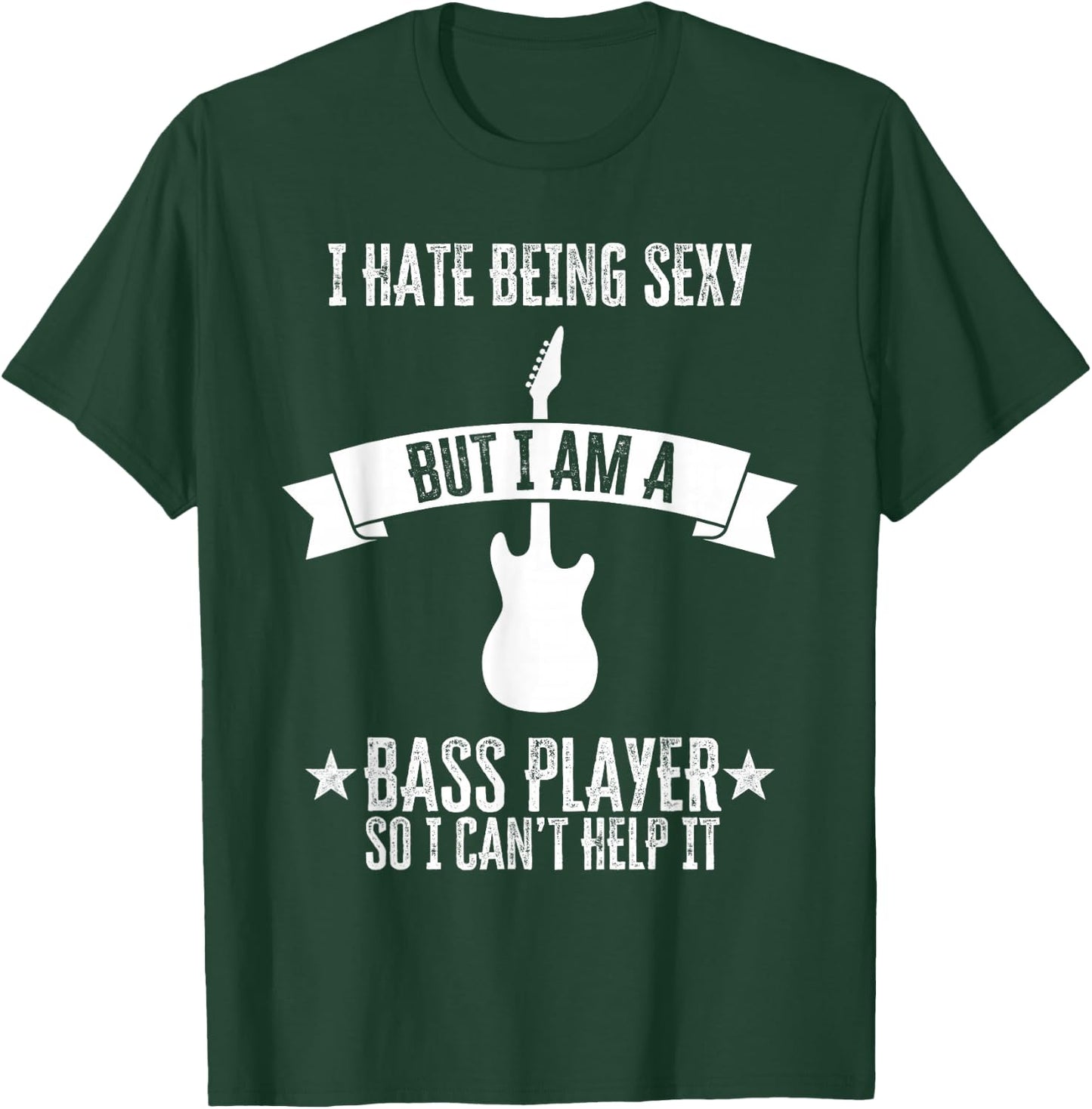 Funny Bassist I Hate Being Sexy But I'm A Bass Player T-Shirt - T-Shirt | Forest