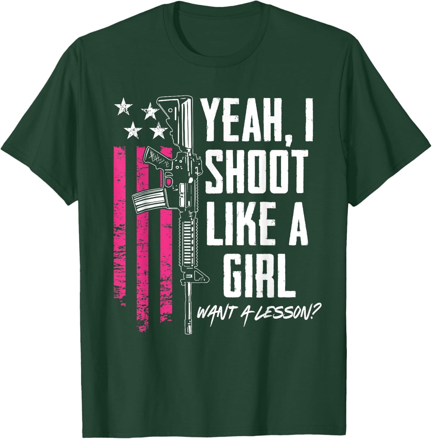 Yeah I Shoot Like A Girl Want A Lesson - Funny Gun T-Shirt - T-Shirt | Forest
