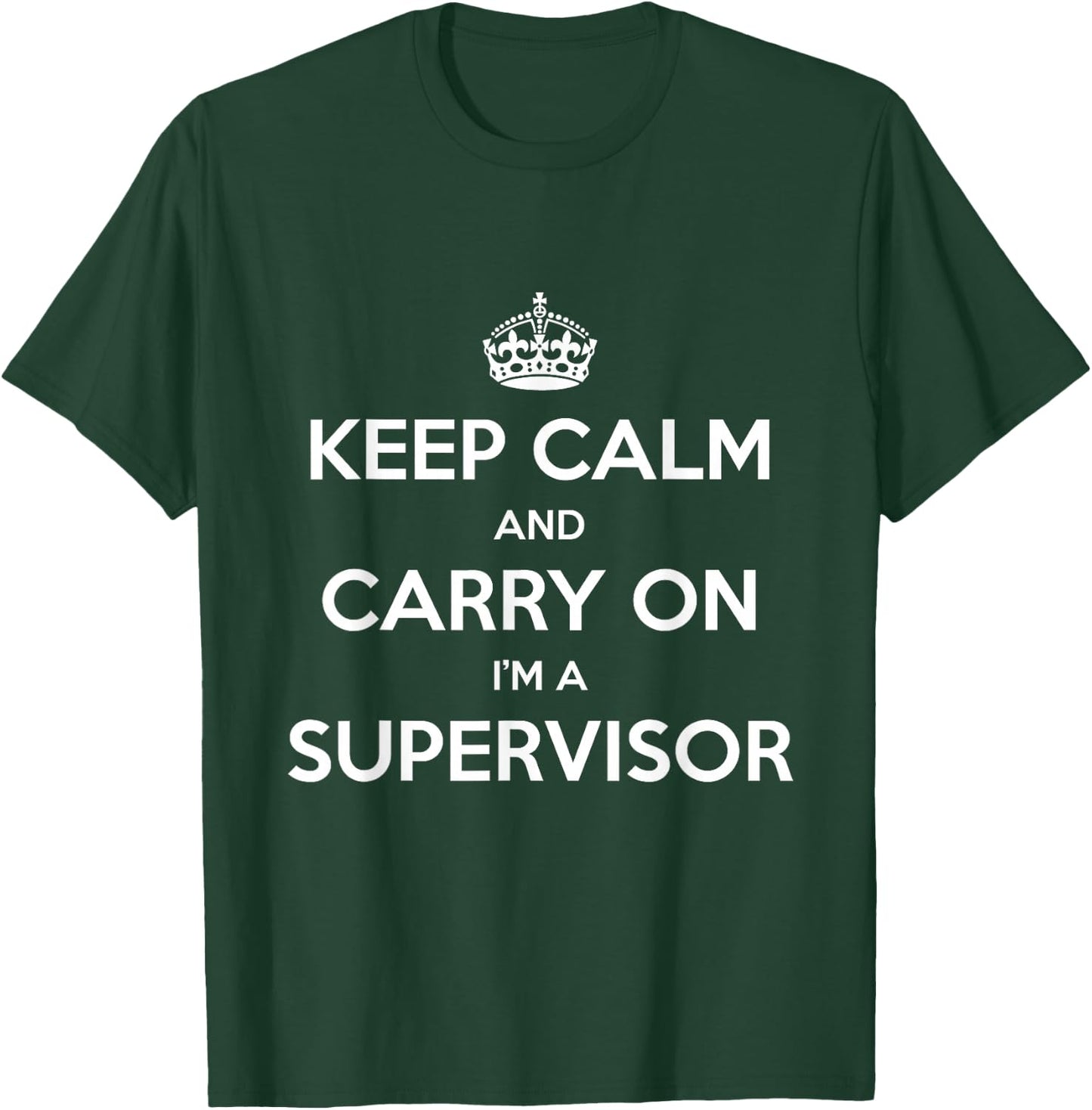 Keep Calm and Carry On I’m a Supervisor - Funny T-Shirt - T-Shirt | Forest