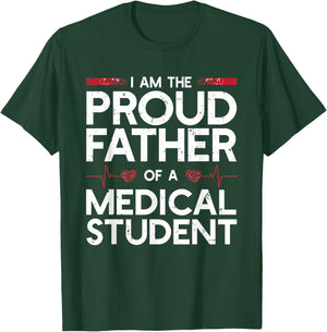 I Am The Proud Father Of A Medical Student T-Shirt - T-Shirt | Forest