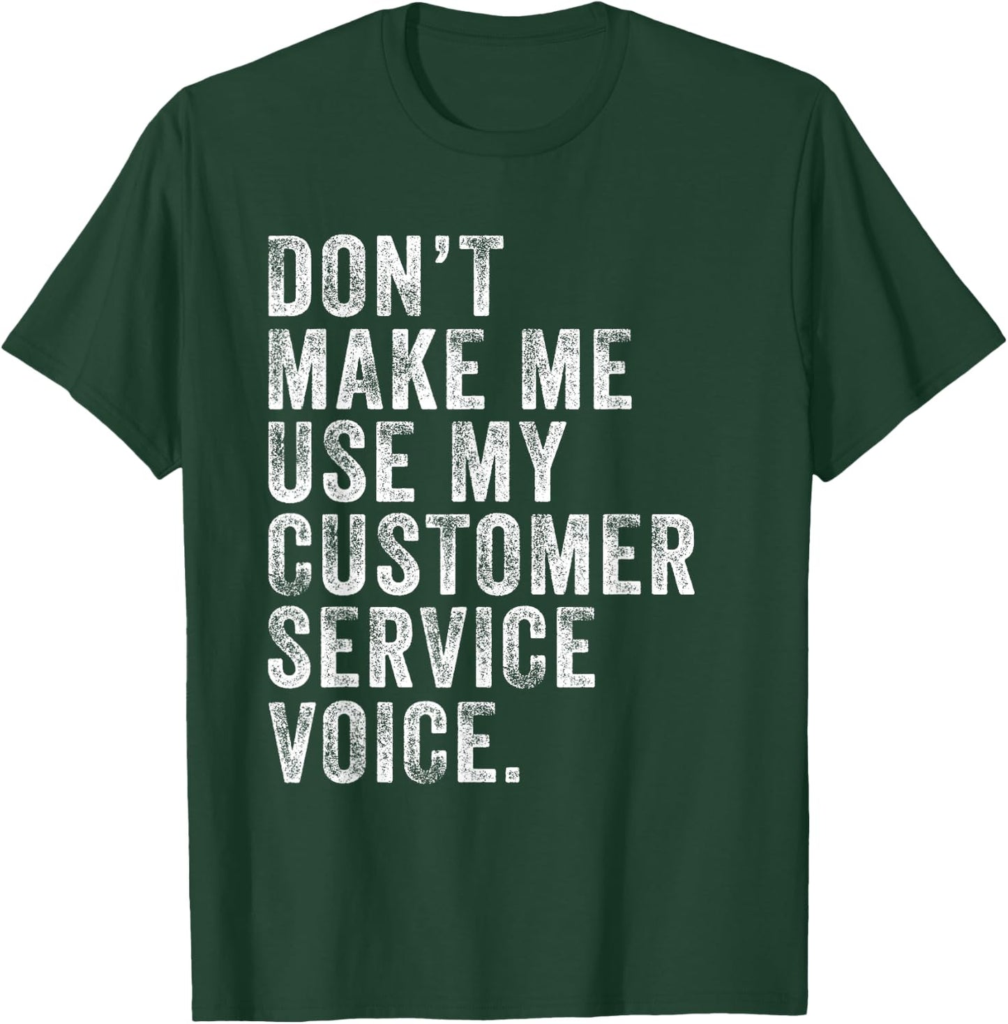 Don't Make Me Use My Customer Service Voice Funny Vintage T-Shirt - T-Shirt | Forest