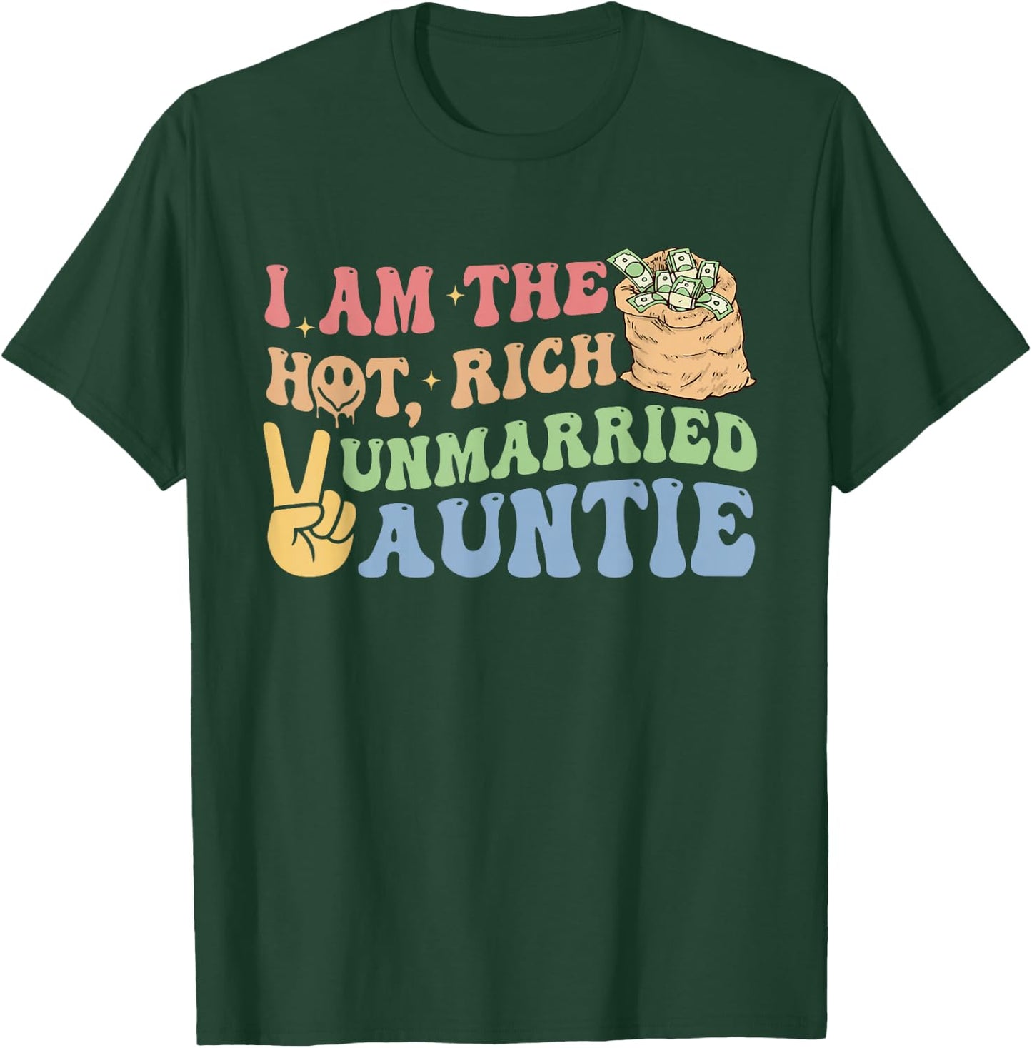 I Am The Hot, Rich Unmarried Auntie Funny Design T-Shirt - T-Shirt | Forest