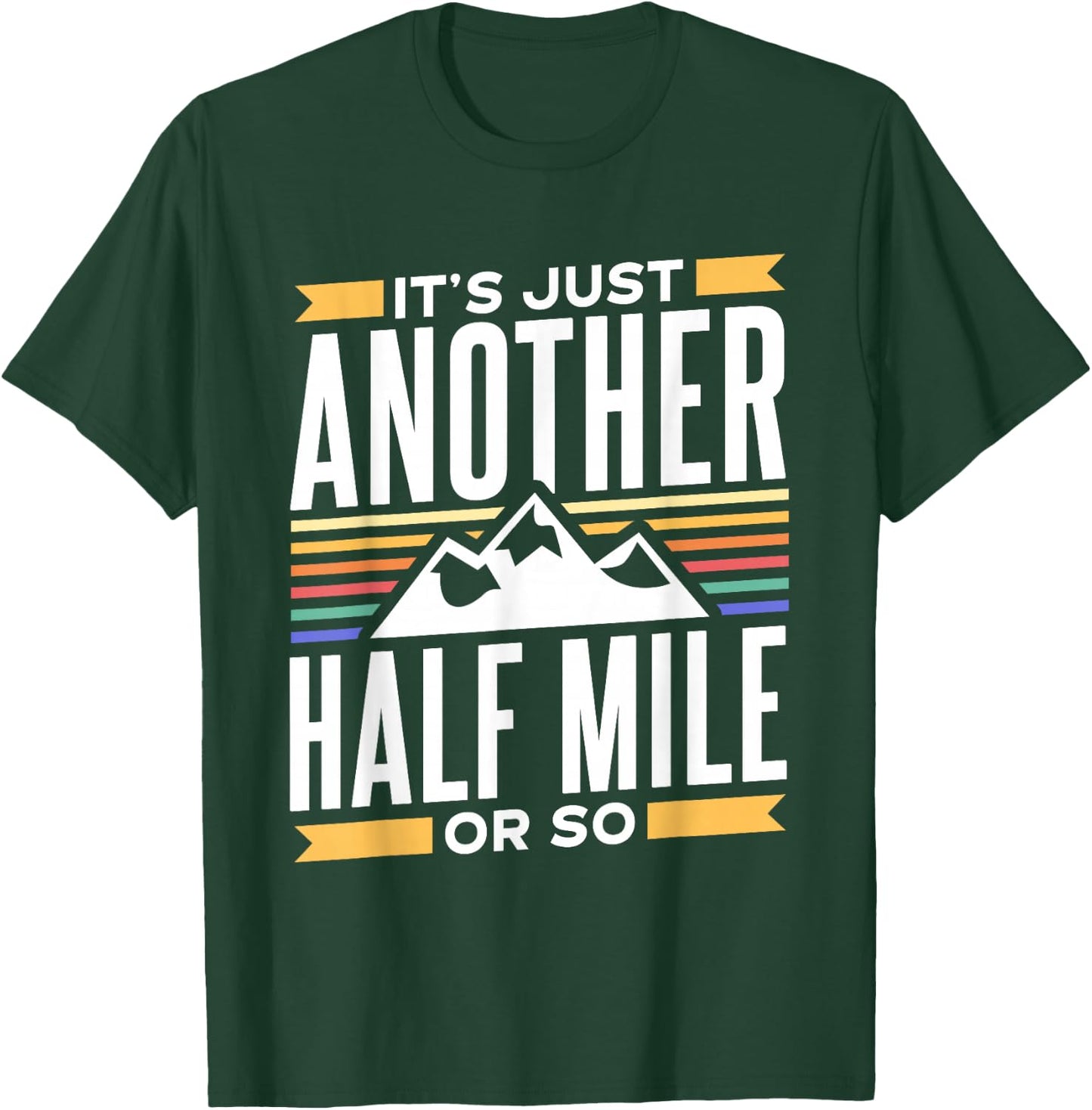 It's Just Another Half Mile Or So Hiking Humor Hiker T-Shirt - T-Shirt | Forest