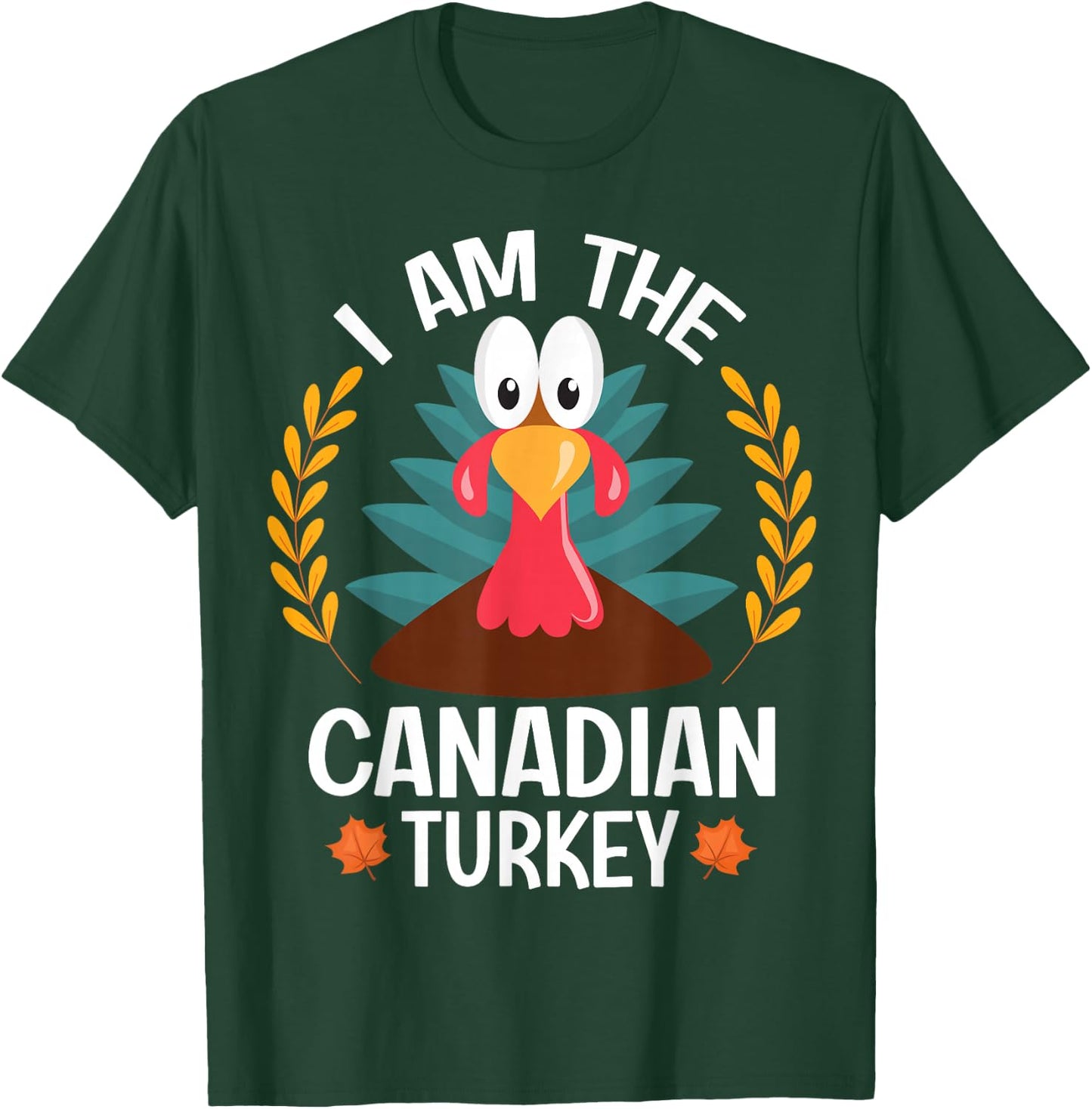 Thanksgiving I Am The Canadian Turkey T-Shirt - T-Shirt | Forest