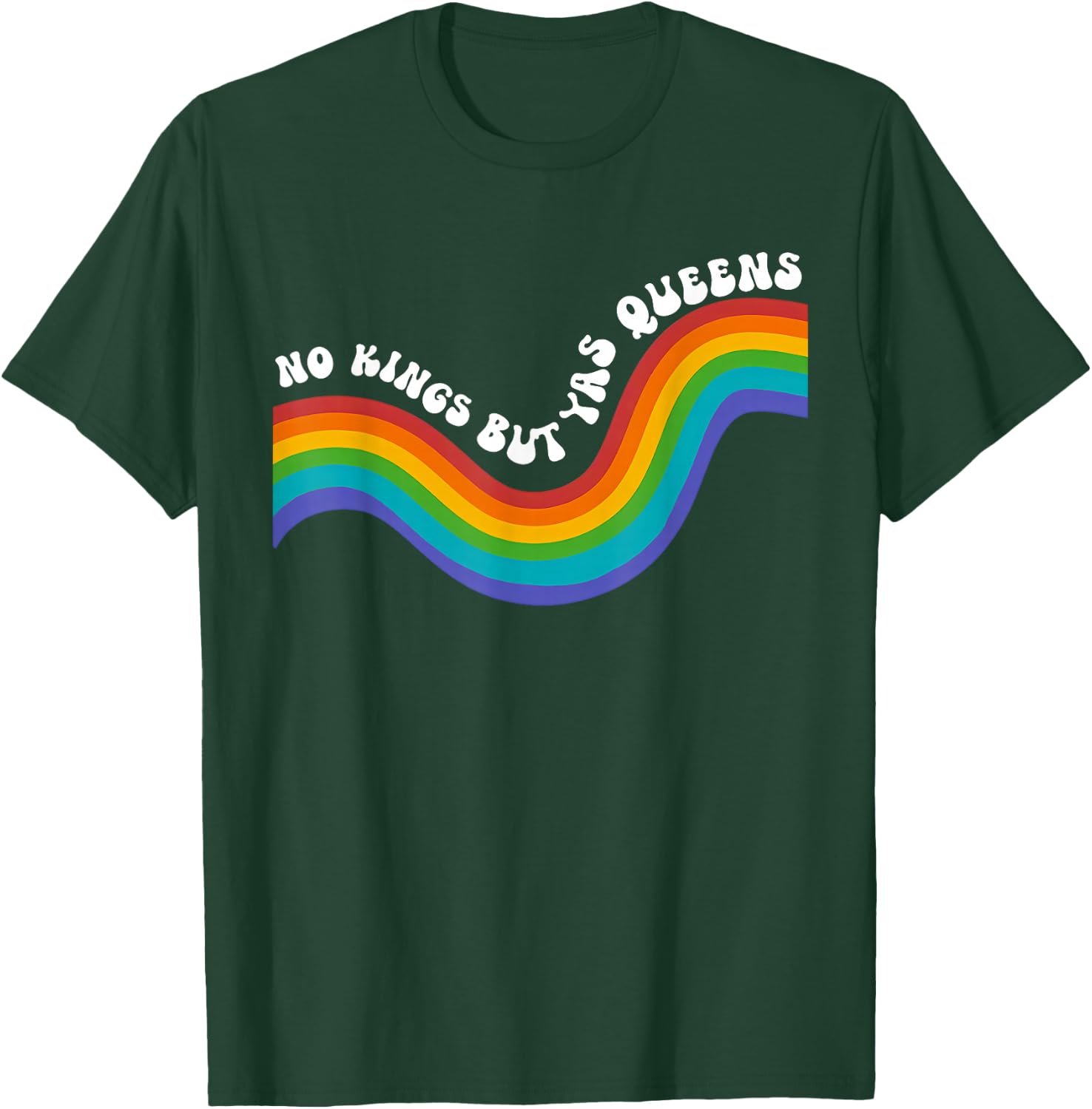 Rainbow Funny No Kings but YAS Queens Sarcastic Saying LGBT T-Shirt - T-Shirt | Forest