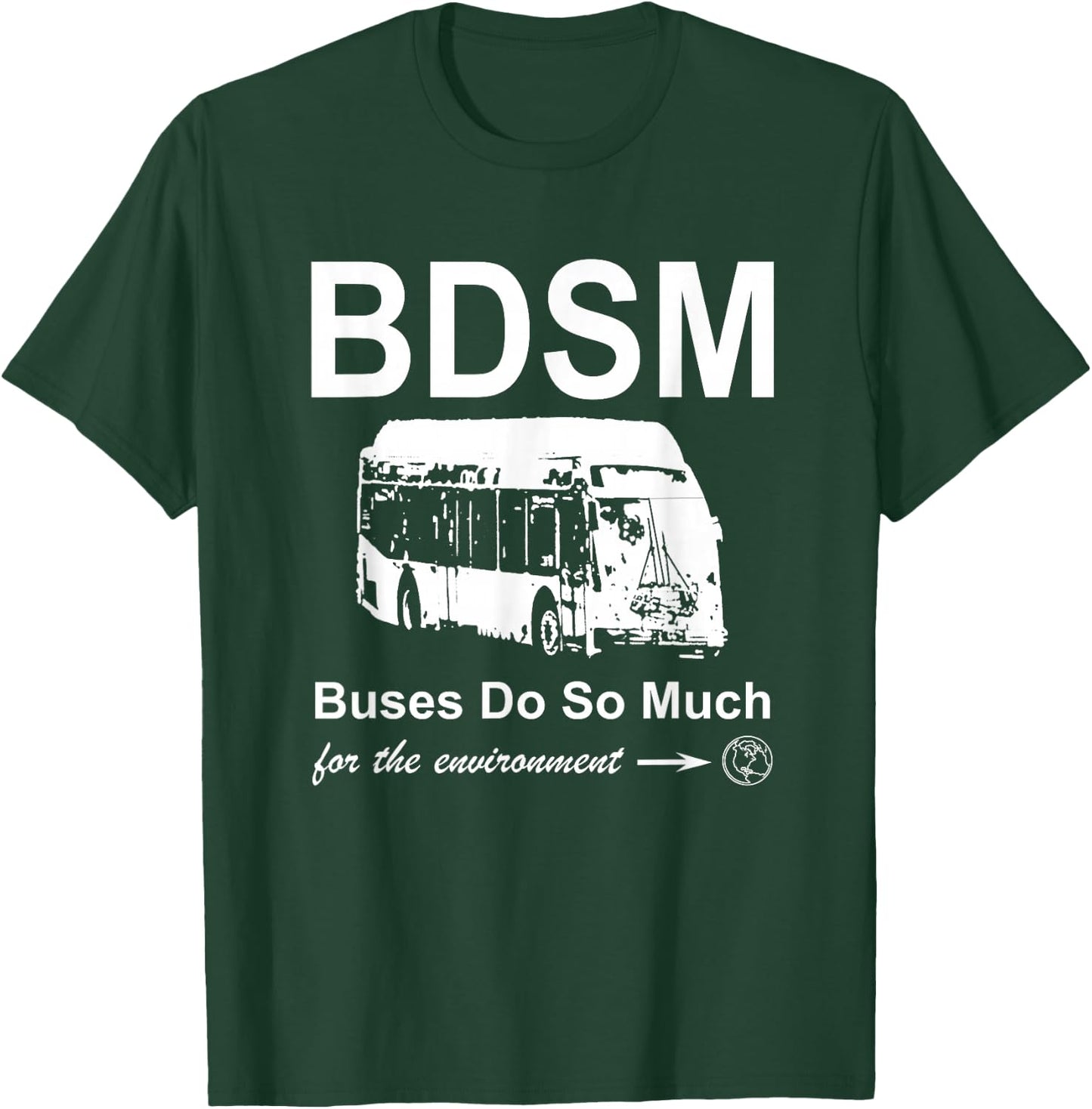 BDSM - Buses Do So Much (for the environment) T-Shirt - T-Shirt | Forest