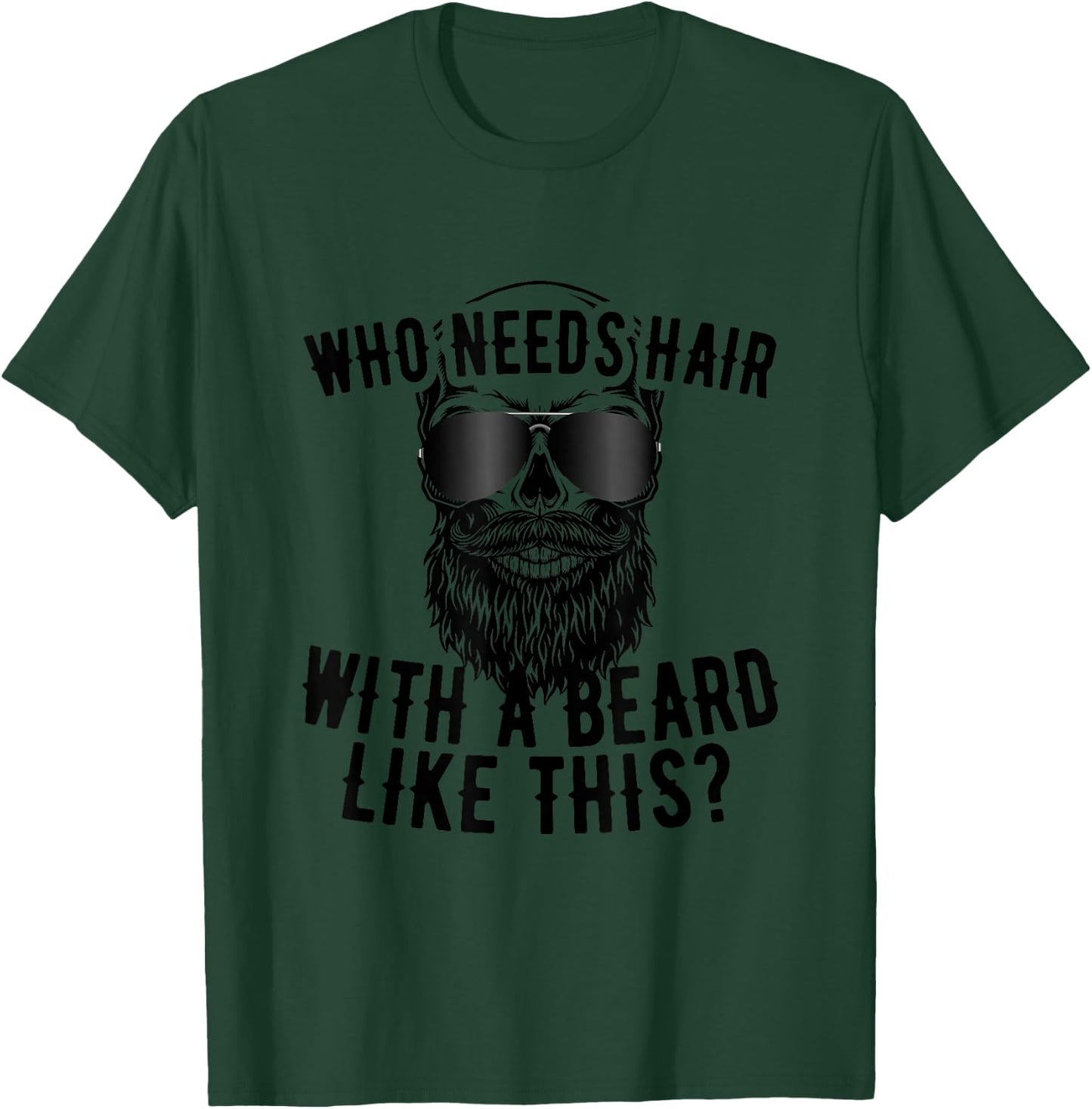 Who Needs Hair with A Beard Like This Men with Beard Bald T-Shirt - T-Shirt | Forest